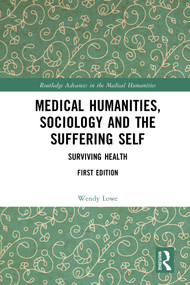 Medical Humanities, Sociology and the Suffering Self (Surviving Health) - 9780367672997 by Wendy Lowe, 9780367672997