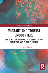 Migrant and Tourist Encounters (The Ethics of Im/mobility in 21st Century Dominican and Cuban Cultures) - 9780367503819 by Andrea Easley Morris, 9780367503819