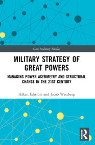 Military Strategy of Great Powers (Managing Power Asymmetry and Structural Change in the 21st Century) by Håkan Edström, Jacob Westberg, 9780367743208