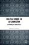 Militia Order in Afghanistan (Guardians or Gangsters?) by Matthew P. Dearing, 9780367710484