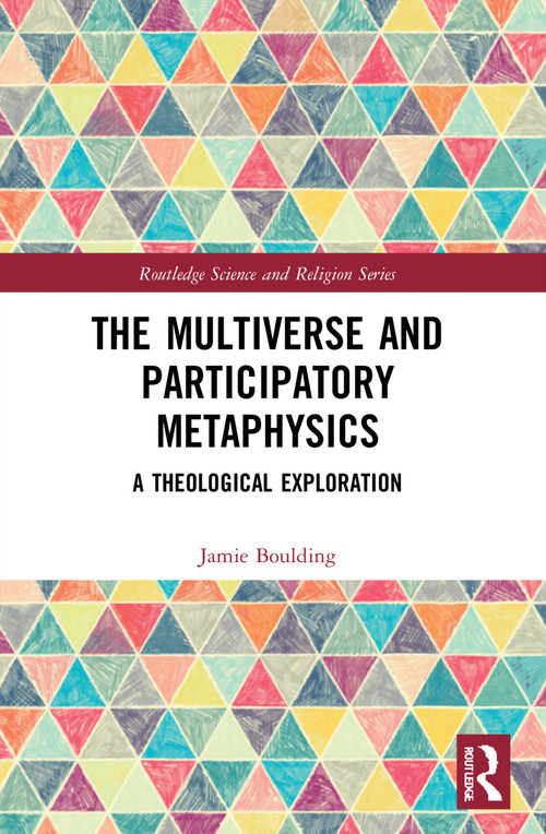 The Multiverse and Participatory Metaphysics (A Theological Exploration) by Jamie Boulding, 9781032067926