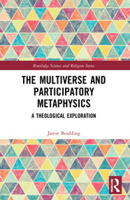 The Multiverse and Participatory Metaphysics (A Theological Exploration) by Jamie Boulding, 9781032067926
