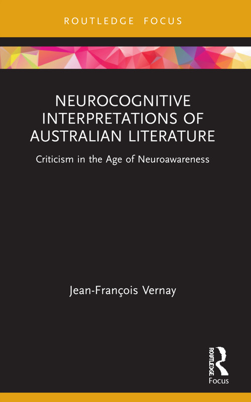 Neurocognitive Interpretations of Australian Literature (Criticism in the Age of Neuroawareness) by Jean-François Vernay, 9781032078533