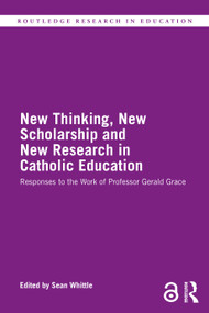 New Thinking, New Scholarship and New Research in Catholic Education (Responses to the Work of Professor Gerald Grace) - 9780367774721 by Sean Whittle, 9780367774721