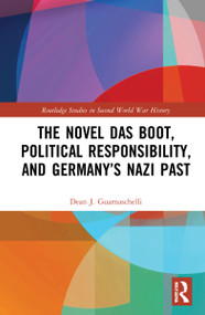 The Novel Das Boot, Political Responsibility, and Germany's Nazi Past - 9781032042244 by Dean J. Guarnaschelli, 9781032042244