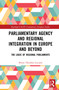 Parliamentary Agency and Regional Integration in Europe and Beyond (The Logic of Regional Parliaments) by Bruno Theodoro Luciano, 9780367695422