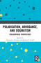 Polarisation, Arrogance, and Dogmatism (Philosophical Perspectives) - 9780367521486 by Alessandra Tanesini, Michael P. Lynch, 9780367521486