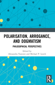 Polarisation, Arrogance, and Dogmatism (Philosophical Perspectives) - 9780367521486 by Alessandra Tanesini, Michael P. Lynch, 9780367521486