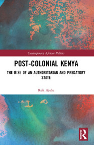 Post-Colonial Kenya (The Rise of an Authoritarian and Predatory State) by Rok Ajulu, 9781032030586