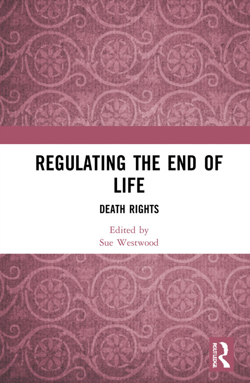 Regulating the End of Life (Death Rights) by Sue Westwood, 9781032073293