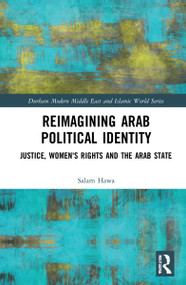 Reimagining Arab Political Identity (Justice, Women's Rights and the Arab State) by Salam Hawa, 9781032079110