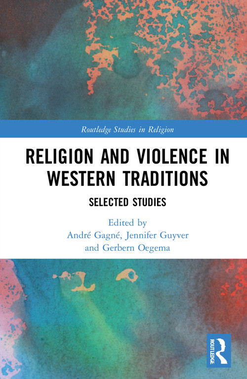 Religion and Violence in Western Traditions (Selected Studies) - 9781032038001 by André Gagné, Jennifer Guyver, Gerbern S. Oegema, 9781032038001