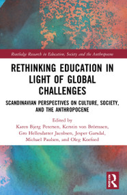 Rethinking Education in Light of Global Challenges (Scandinavian Perspectives on Culture, Society, and the Anthropocene) - 9781032108209 by Karen Bjerg Petersen, Kerstin von Brömssen, Gro Hellesdatter Jacobsen, Jesper Garsdal, Michael Paulsen, Oleg Koefoed, 9781032108209