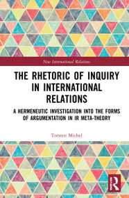 The Rhetoric of Inquiry in International Relations by Torsten Michel, 9780367703981