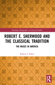 Robert E. Sherwood and the Classical Tradition (The Muses in America) - 9780367509651 by Robert J. Rabel, 9780367509651