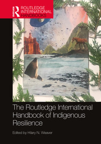 The Routledge International Handbook of Indigenous Resilience by Hilary N. Weaver, 9780367499723