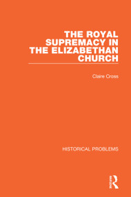 The Royal Supremacy in the Elizabethan Church by Claire Cross, 9781032011370