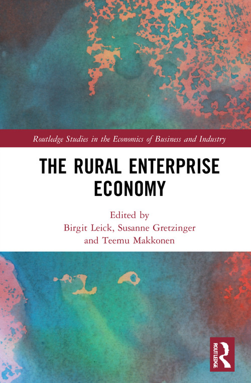 The Rural Enterprise Economy by Birgit Leick, Susanne Gretzinger, Teemu Makkonen, 9781032118017