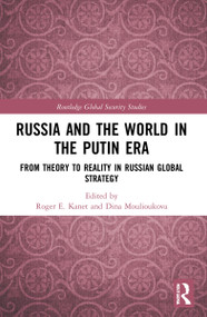 Russia and the World in the Putin Era (From Theory to Reality in Russian Global Strategy) by Roger E. Kanet, Dina Moulioukova, 9781032040707