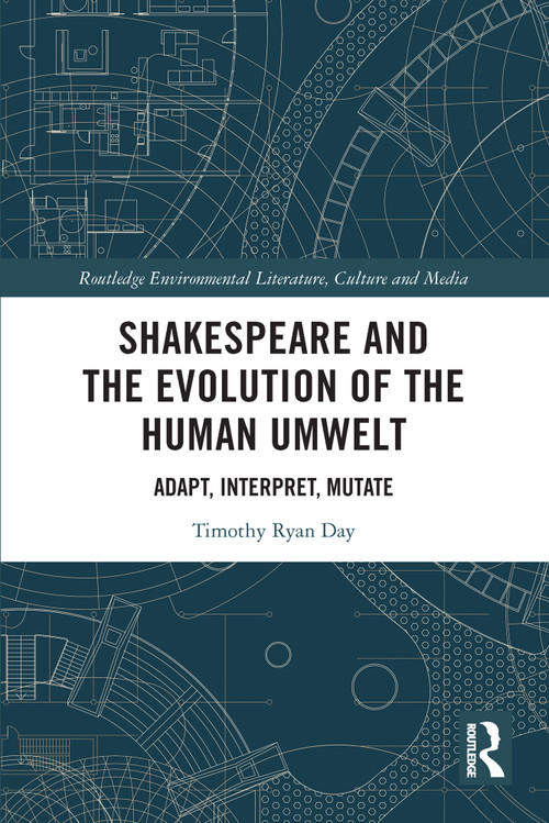 Shakespeare and the Evolution of the Human Umwelt (Adapt, Interpret, Mutate) - 9780367707903 by Timothy Day, 9780367707903