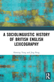 A Sociolinguistic History of British English Lexicography by Heming Yong, Jing Peng, 9781032024684
