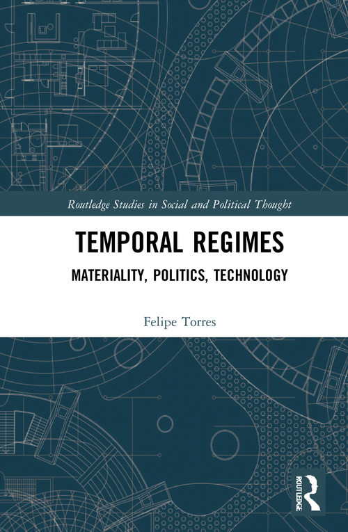 Temporal Regimes (Materiality, Politics, Technology) by Felipe Torres, 9781032018744