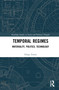 Temporal Regimes (Materiality, Politics, Technology) by Felipe Torres, 9781032018744