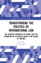 Transforming the Politics of International Law (The Advisory Committee of Jurists and the Formation of the World Court in the League of Nations) by P. Sean Morris, 9781032110424