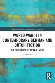 World War II in Contemporary German and Dutch Fiction (The Generation of Meta-Memory) - 9780367711481 by Jan Lensen, 9780367711481