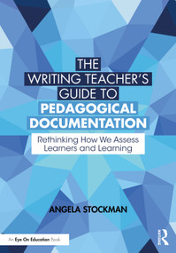 The Writing Teacher's Guide to Pedagogical Documentation (Rethinking How We Assess Learners and Learning) - 9781032366319 by Angela Stockman, 9781032366319
