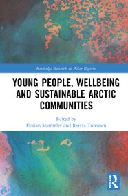 Young People, Wellbeing and Sustainable Arctic Communities by Florian Stammler, Reetta Toivanen, 9780367626303