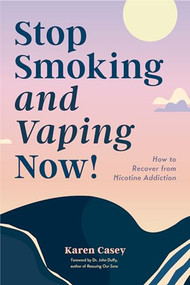 Stop Smoking and Vaping Now! (How to Recover from Nicotine Addiction (Daily Meditation Guide to Quit Smoking)) by Karen Casey, Dr. John Duffy, 9781684814848