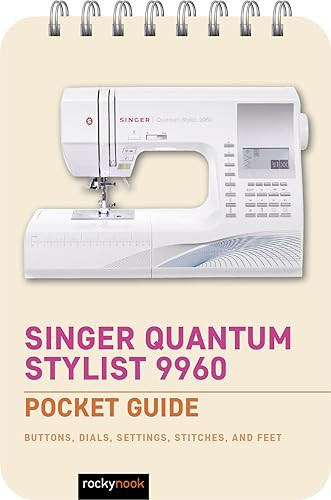 Singer Quantum Stylist 9960: Pocket Guide (Buttons, Dials, Settings, Stitches, and Feet) by Rocky Nook, 9798888141809