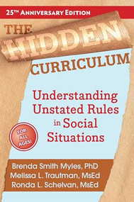 The Hidden Curriculum (Understanding Unstated Rules in Social Situations) by Brenda Smith Myles, Melissa L. Trautman, Ronda L. Schelvan, 9781957984698