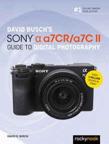 David Busch's Sony Alpha a7CR/a7C II Guide to Digital Photography by David D. Busch, 9798888141960