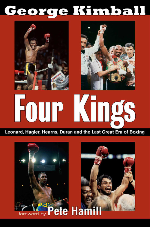 Four Kings (Leonard, Hagler, Hearns, Duran and the Last Great Era of Boxing) by George Kimball, 9781590132388