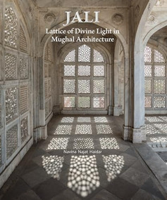 Jali (Lattice of Divine Light in Mughal Architecture) by Navina Najat Haidar, 9789385360749