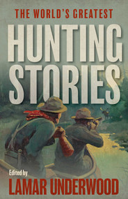 World's Greatest Hunting Stories by Lamar Underwood, 9781493085224