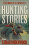World's Greatest Hunting Stories by Lamar Underwood, 9781493085224