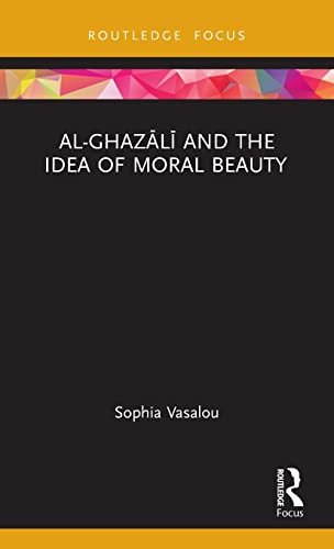 Al-Ghazālī and the Idea of Moral Beauty by Sophia Vasalou, 9781032052052