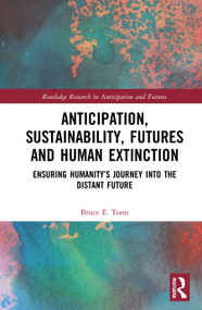 Anticipation, Sustainability, Futures and Human Extinction (Ensuring Humanity's Journey into The Distant Future) - 9780367767570 by Bruce E. Tonn, 9780367767570