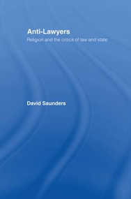 Anti-Lawyers (Religion and the Critics of Law and State) - 9781138879973 by David Saunders, 9781138879973