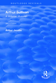 Arthur Sullivan: A Victorian Musician (A Victorian Musician) - 9781138609495 by Arthur Jacobs, 9781138609495