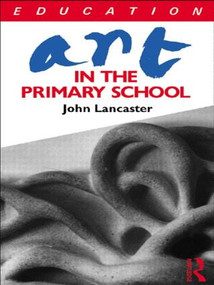 Art in the Primary School - 9780415042420 by John Lancaster, 9780415042420