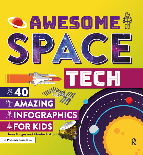 Awesome Space Tech (40 Amazing Infographics for Kids) by Jennifer Dlugos, Charlie Hatton, 9781618218759