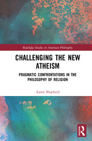 Challenging the New Atheism (Pragmatic Confrontations in the Philosophy of Religion) - 9780367545581 by Aaron Shepherd, 9780367545581