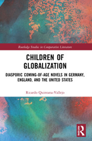 Children of Globalization (Diasporic Coming-of-Age Novels in Germany, England, and the United States) - 9780367676629 by Ricardo Quintana-Vallejo, 9780367676629