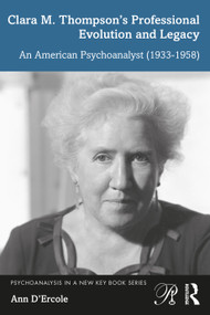 Clara M. Thompson's Professional Evolution and Legacy (An American Psychoanalyst (1933-1958)) - 9781032257532 by Ann D'Ercole, 9781032257532