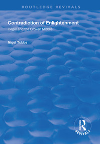 Contradiction of Enlightenment (Hegel and the Broken Middle) - 9781138323506 by Nigel Tubbs, 9781138323506