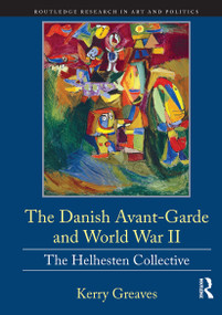 The Danish Avant-Garde and World War II (The Helhesten Collective) - 9781032475738 by Kerry Greaves, 9781032475738